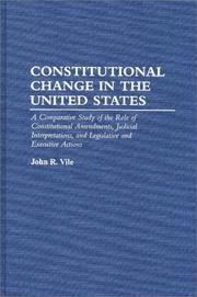 Cover of: Constitutional change in the United States: a comparative study of the role of constitutional amendments, judicial interpretations, and legislative and executive actions