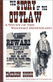 Cover of: The story of the outlaw: a study of the western desperado : with historical narratives of famous outlaws; the stories of noted border wars; vigilante movements and armed conflicts on the frontier
