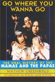 Cover of: Go Where You Wanna Go: The Oral History of The Mamas and The Papas
