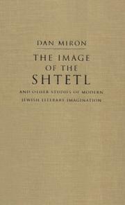 Cover of: The Image of the Shtetl and Other Studies of Modern Jewish Literary Imagination (Judaic Traditions in Literature, Music, and Art) by Dan Miron, Dan Miron