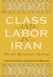 Class and labor in Iran by Farhād Nuʻmānī, Farhad Nomani, Sohrab Behdad