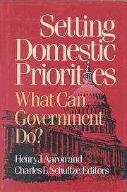 Cover of: Setting domestic priorities by Henry J. Aaron and Charles L. Schultze, editors ; Gordon Berlin ... [et al.].