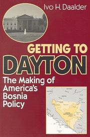 Cover of: Getting to Dayton: the making of America's Bosnia policy