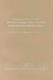 Intelligence assessment and policymaking by Raymond L. Garthoff