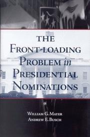 Cover of: The Front-Loading Problem in Presidential Nominations by William G. Mayer, Andrew E. Busch