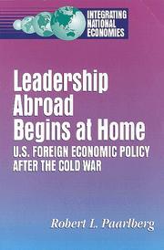Cover of: Leadership abroad begins at home: U.S. foreign economic policy after the Cold War