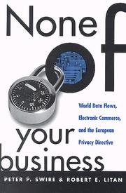 Cover of: None of your business: world data flows, electronic commerce, and the European privacy directive