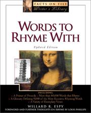 Cover of: Words to rhyme with: for poets and songwriters : including a primer of prosody, a list of more than 80,000 words that rhyme, a glossary defining 9,000 of the more eccentric rhyming words, and a variety of exemplary verses, one of which does not rhyme at all