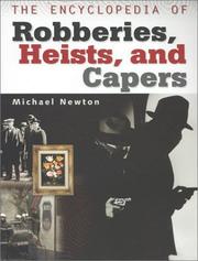 Cover of: The Encyclopedia of Robberies, Heists, and Capers by Michael Newton