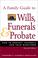Cover of: A Family Guide to Wills, Funerals, and Probate