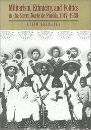 Cover of: Militarism, Ethnicity, and Politics in the Sierra Norte De Puebla, 1917-1930