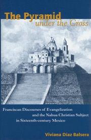 Cover of: The pyramid under the cross: Franciscan discourses of evangelization and the Nahua Christian subject in sixteenth-century Mexico
