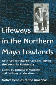 Cover of: Lifeways in the northern Maya lowlands: new approaches to archaeology in the Yucatán Peninsula