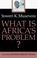 Cover of: What is Africa's problem?