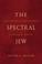 Cover of: The spectral Jew