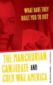 Cover of: What Have They Built You to Do?: The Manchurian Candidate and Cold War America