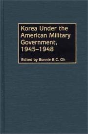 Cover of: Korea Under the American Military Government, 1945-1948 by Bonnie B. C. Oh