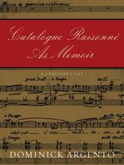 Catalogue raisonne as memoir by Dominick Argento