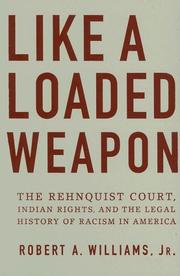 Cover of: Like a loaded weapon: the Rehnquist court, Indian rights, and the legal history of racism in America
