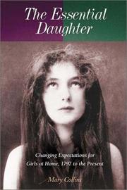 Cover of: The Essential Daughter: Changing Expectations for Girls at Home, 1797 to the Present
