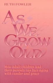Cover of: As we grow old: how adult children and their parents can face aging with candor and grace