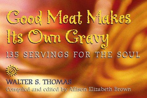 Good Meat Makes Its Own Gravy by Walter S. Thomas, Allison Elizabeth Brown