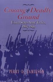Cover of: Crossing the deadly ground: United States Army tactics, 1865-1899