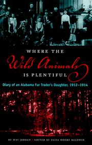 Cover of: Where the wild animals is plentiful: diary of an Alabama fur trader's daughter, 1912-1914