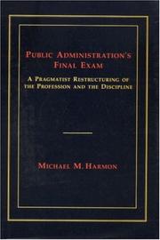 Cover of: Public Administration's Final Exam: A Pragmatist Restructuring of the Profession and the Discipline