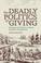 Cover of: The deadly politics of giving