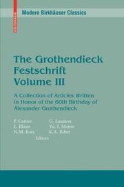 Cover of: The Grothendieck Festschrift Volume III: A Collection of Articles Written in Honor of the 60th Birthday of Alexander Grothendieck (Modern Birkhäuser Classics)
