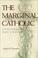 Cover of: The marginal Catholic