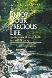 Cover of: Enjoy Your Precious Life: Spiritual Joy Through Faith and Will-Training