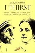 Cover of: I Thirst: Therese Of Lisieux And Mother Teresa