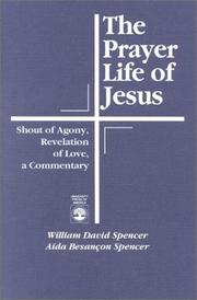 Cover of: The prayer life of Jesus: shout of agony, revelation of love : a commentary