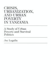 Cover of: Crisis, urbanization, and urban poverty in Tanzania | Joe Lugalla