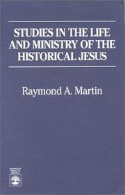 Cover of: Studies in the life and ministry of the historical Jesus by Raymond A. Martin