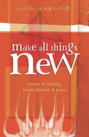 Cover of: Make all things new: stories of healing, reconciliation, and peace