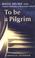 Cover of: To Be a Pilgrim 