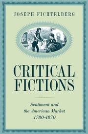 Cover of: Critical fictions: sentiment and the American market, 1780-1870