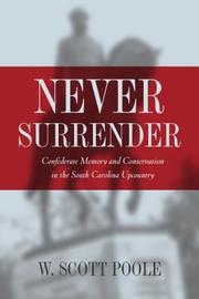 Cover of: Never surrender: Confederate memory and conservatism in the South Carolina upcountry