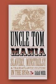 Cover of: Uncle Tom mania: slavery, minstrelsy, and transatlantic culture in the 1850s