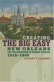 Cover of: Creating the Big Easy: New Orleans and the emergence of modern tourism, 1918-1945