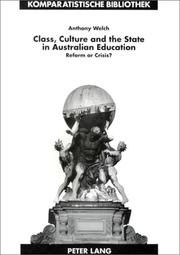 Class, culture, and the state in Australian education by Anthony R. Welch
