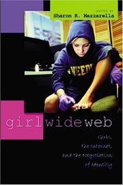 Cover of: Girl Wide Web: Girls, the Internet, and the Negotiation of Identity (Intersections in Communications and Culture: Global Approaches and Transdisciplinary Perspectives) by Sharon R. Mazzarella