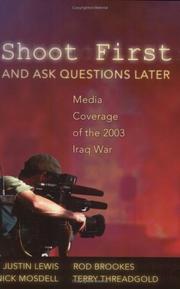 Cover of: Shoot first and ask questions later: media coverage of the 2003 Iraq War