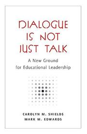 Cover of: Dialogue Is Not Just Talk: A New Ground For Educational Leadership (Counterpoints Studies in the Postmodern Theory of Education)