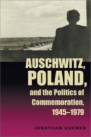 Auschwitz, Poland, and the politics of commemoration, 1945-1979 / Jonathan Huener by Jonathan Huener