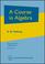 Cover of: A Course in Algebra (Graduate Studies in Mathematics, Vol. 56) (Graduate Studies in Mathematics, V. 56)
