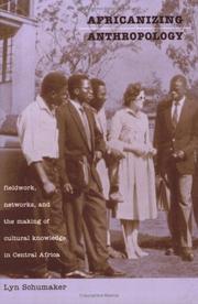 Cover of: Africanizing Anthropology: Fieldwork, Networks, and the Making of Cultural Knowledge in Central Africa